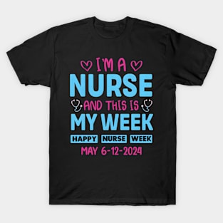 I'M Nurse And This Is My Week HapNurse Week May 6-12 T-Shirt